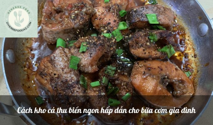 Cách kho cá thu biển ngon hấp dẫn cho bữa cơm gia đình