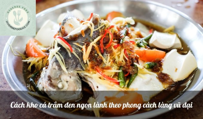 Cách kho cá trắm đen ngon lành theo phong cách làng vũ đại