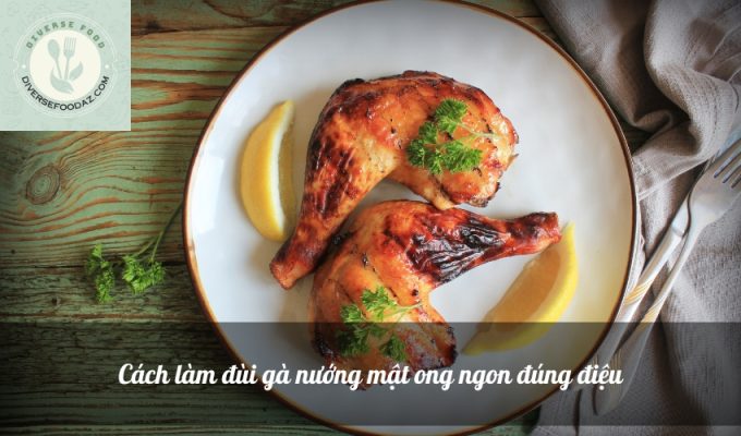 Cách làm đùi gà nướng mật ong ngon đúng điệu