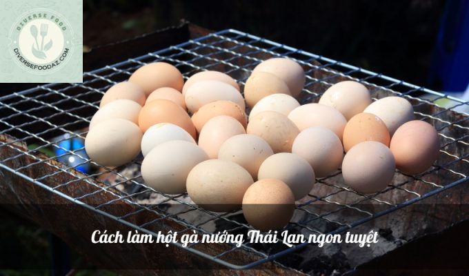 Cách làm hột gà nướng Thái Lan ngon tuyệt