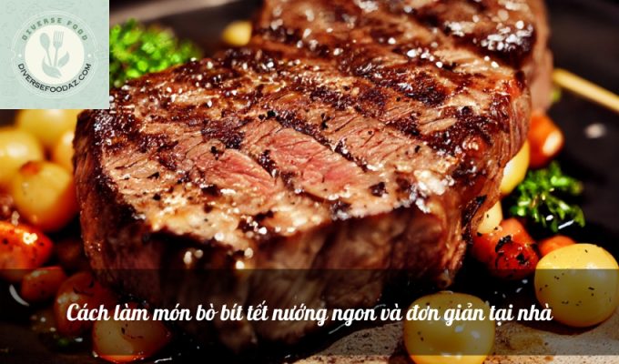 Cách làm món bò bít tết nướng ngon và đơn giản tại nhà