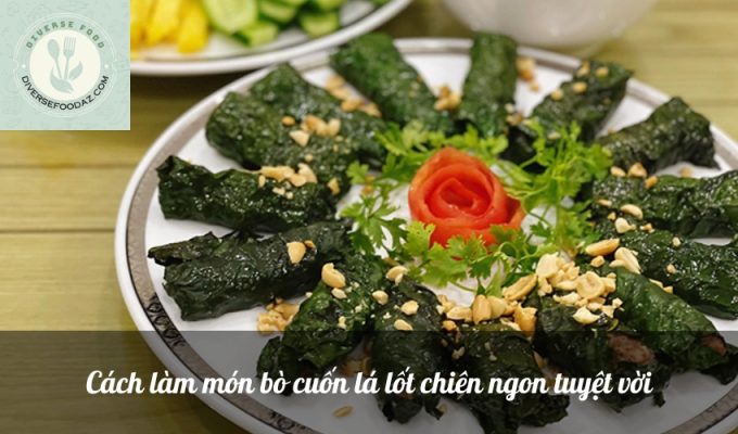 Cách làm món bò cuốn lá lốt chiên ngon tuyệt vời