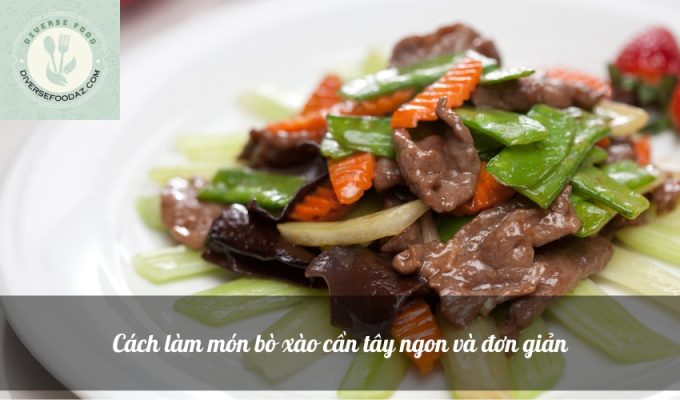 Cách làm món bò xào cần tây ngon và đơn giản