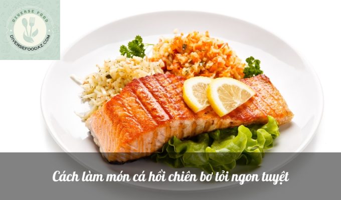 Cách làm món cá hồi chiên bơ tỏi ngon tuyệt