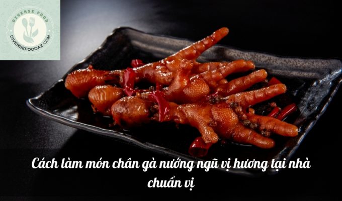 Cách làm món chân gà nướng ngũ vị hương tại nhà chuẩn vị