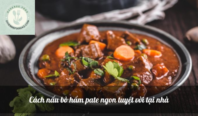 Cách nấu bò hầm pate ngon tuyệt vời tại nhà