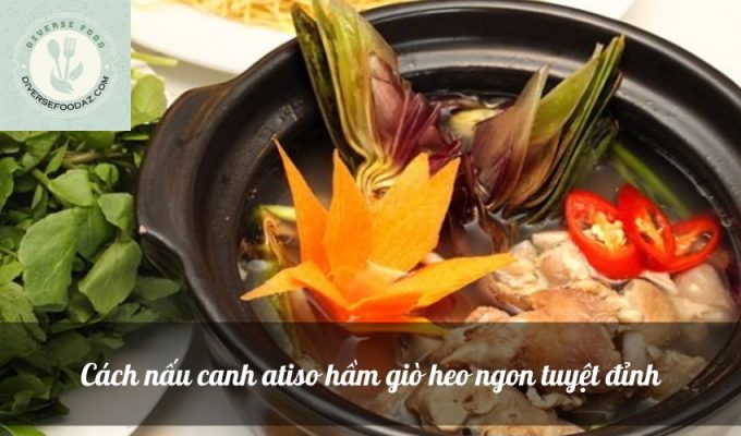 Cách nấu canh atiso hầm giò heo ngon tuyệt đỉnh