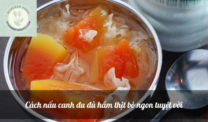 Cách nấu canh đu đủ hầm thịt bò ngon tuyệt vời