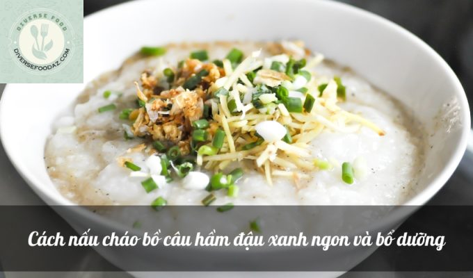 Cách nấu cháo bồ câu hầm đậu xanh ngon và bổ dưỡng