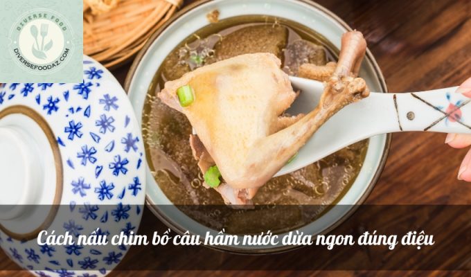 Cách nấu chim bồ câu hầm nước dừa ngon đúng điệu