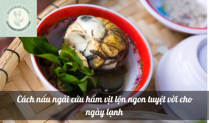 Cách nấu ngải cứu hầm vịt lộn ngon tuyệt vời cho ngày lạnh