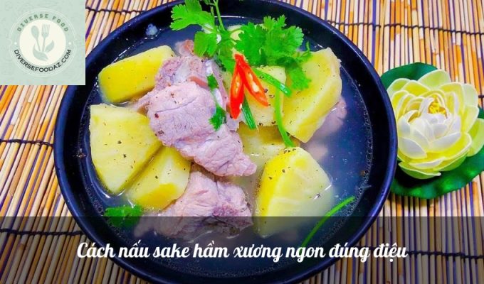 Cách nấu sake hầm xương ngon đúng điệu